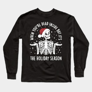 When You’re Dead Inside But Its The Holiday Long Sleeve T-Shirt